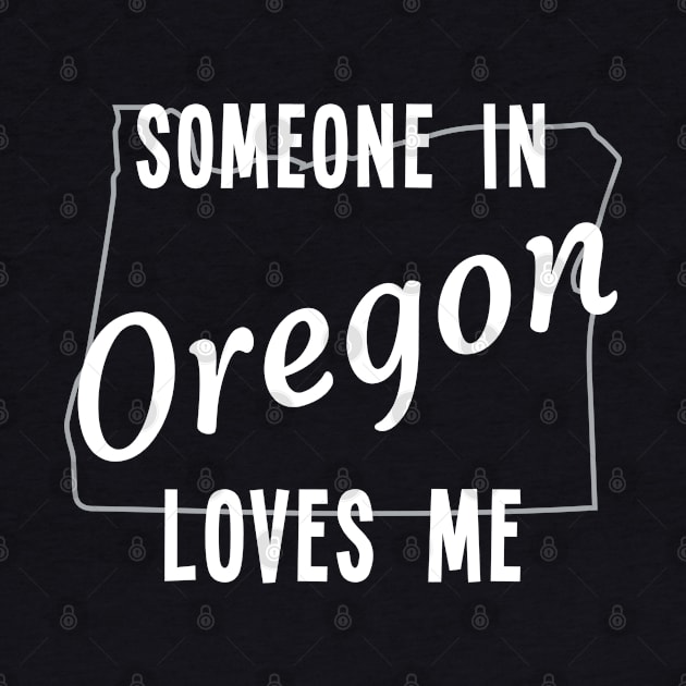 Someone In Oregon Loves Me State Map Outline by jutulen